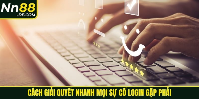 Cách giải quyết nhanh mọi sự cố login gặp phải