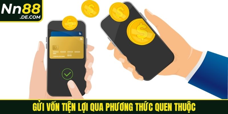 Gửi vốn tiện lợi qua phương thức quen thuộc