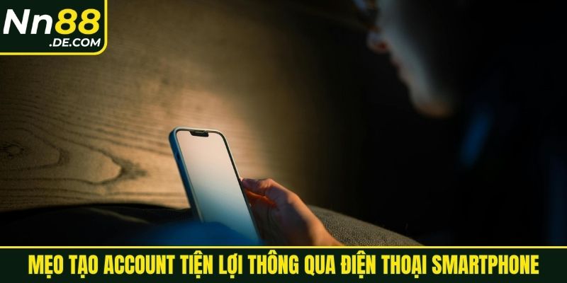Mẹo tạo account tiện lợi thông qua điện thoại smartphone