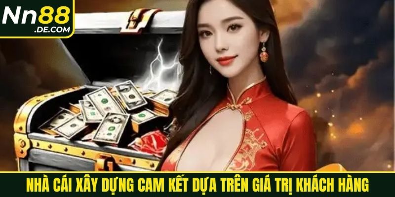 NN88 Nhà cái xây dựng cam kết dựa trên giá trị khách hàng
