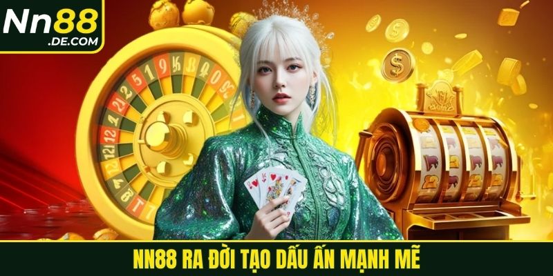 NN88 NN88 ra đời tạo dấu ấn mạnh mẽ