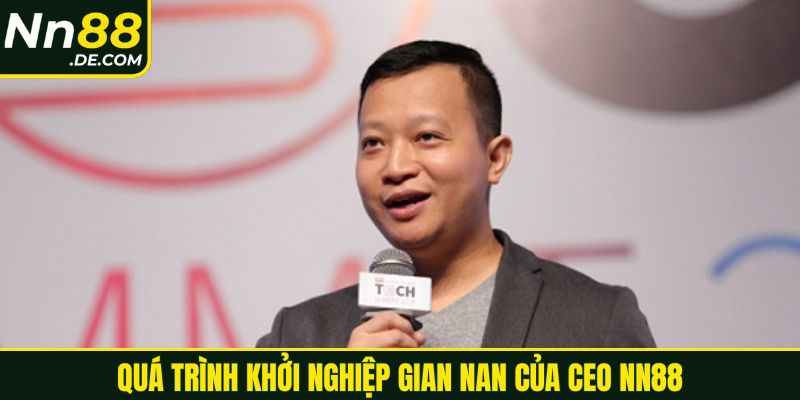 CEO NN88 Hồ Nguyên Quá trình khởi nghiệp gian nan của CEO NN88
