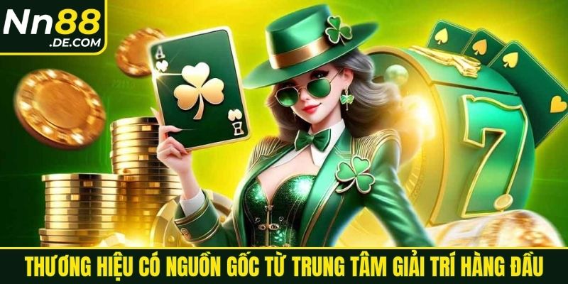 Thương hiệu có nguồn gốc từ trung tâm giải trí hàng đầu