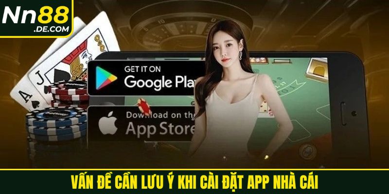 Vấn đề cần lưu ý khi cài đặt app nhà cái