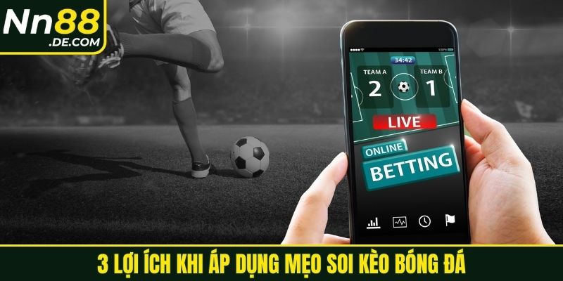 3 lợi ích khi áp dụng mẹo soi kèo bóng đá