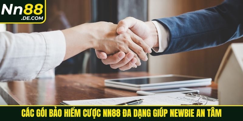 Các gói bảo hiểm cược NN88 đa dạng giúp newbie an tâm