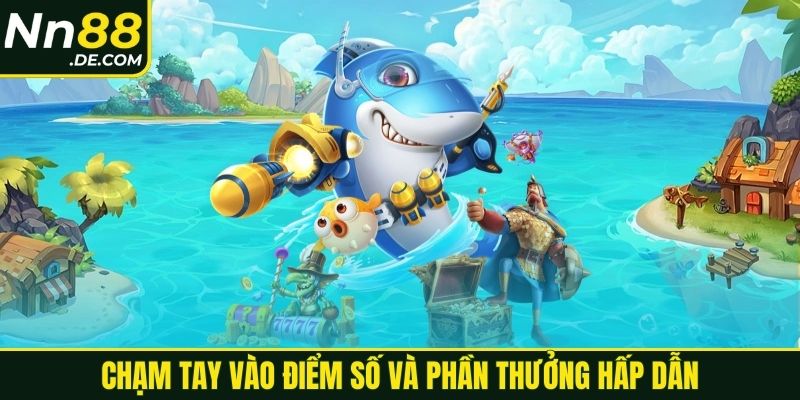 Chạm tay vào điểm số và phần thưởng hấp dẫn