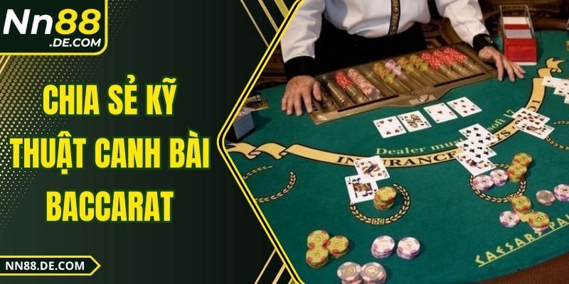 Chia Sẻ Kỹ Thuật Canh Bài Baccarat – Tăng Tỷ Lệ Thắng Lớn Chia Sẻ Kỹ Thuật Canh Bài Baccarat – Tăng Tỷ Lệ Thắng Lớn