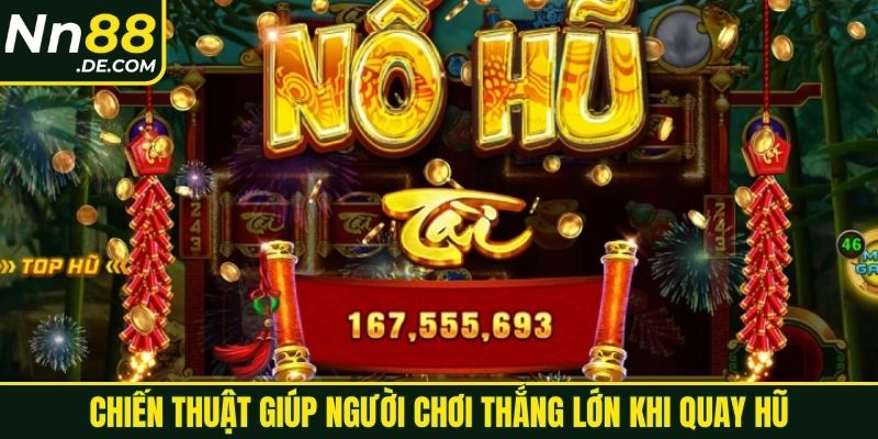 Chiến thuật giúp người chơi thắng lớn khi quay hũ đổi thưởng