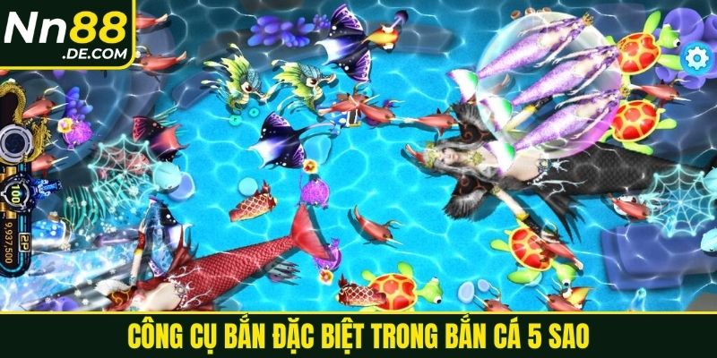 Công cụ đặc biệt trong bắn cá 5 sao