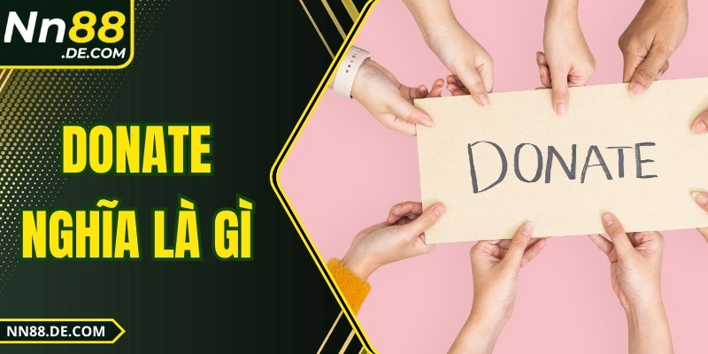Donate Nghĩa Là Gì - Giải Thích Chi Tiết Dành Cho Tân Thủ Donate Nghĩa Là Gì - Giải Thích Chi Tiết Dành Cho Tân Thủ