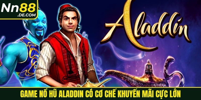 Game nổ hũ Aladdin có cơ chế khuyến mãi cực lớn