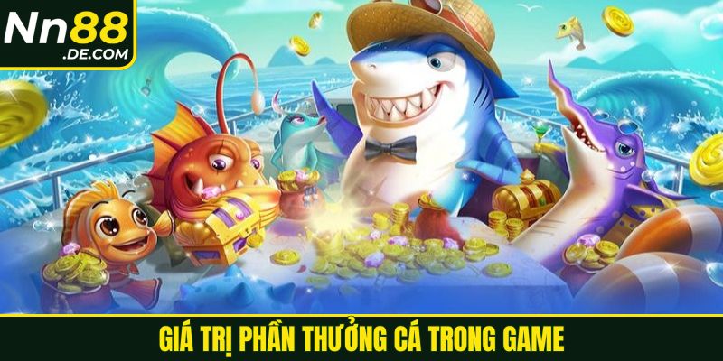 Giá trị phần thưởng cá trong game