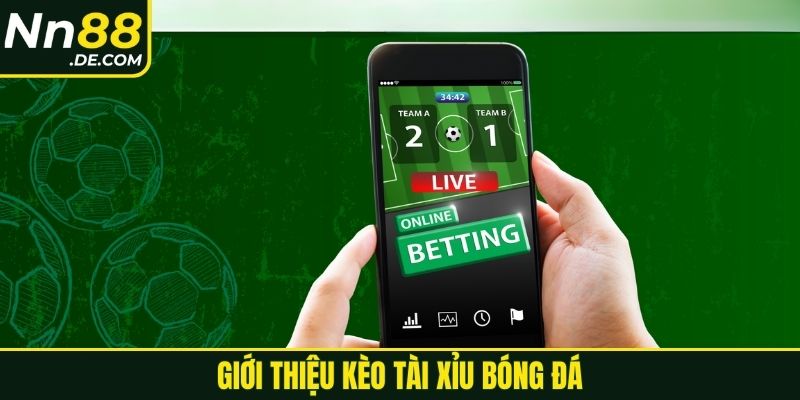 Cách Đánh Tài Xỉu Bóng Đá Luôn Thắng Cho Tân Binh 2025 Giới thiệu kèo tài xỉu bóng đá