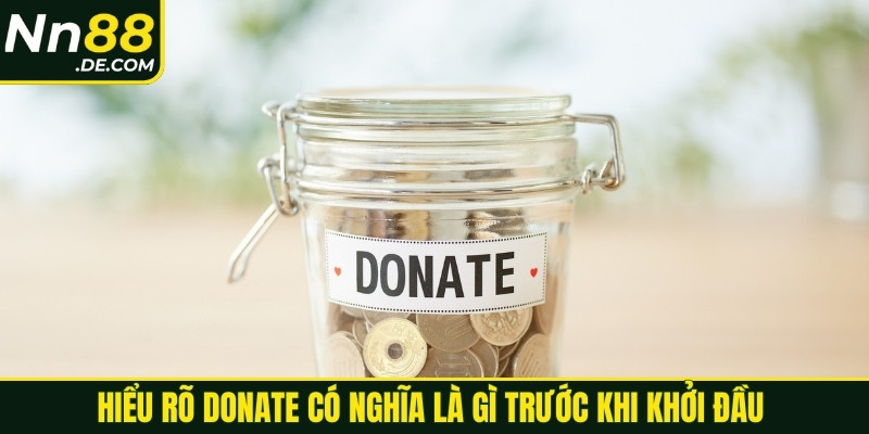 Hiểu rõ donate có nghĩa là gì trước khi khởi đầu