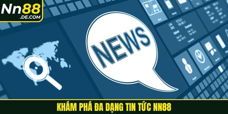 Khám phá đa dạng tin tức NN88