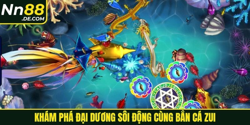 Khám phá đại dương sôi động cùng bắn cá ZUI