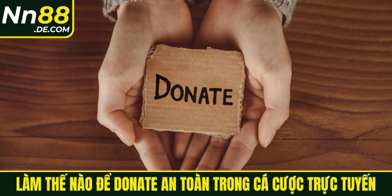 Làm thế nào để donate an toàn trong cá cược trực tuyến
