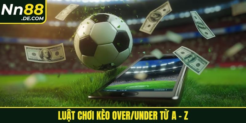 Cách Đánh Tài Xỉu Bóng Đá Luôn Thắng Cho Tân Binh 2025 Luật chơi kèo Over/Under từ A - Z