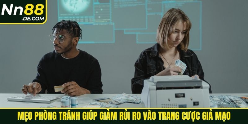 Mẹo phòng tránh giúp giảm rủi ro vào trang cược giả mạo