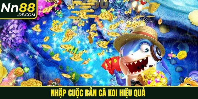 Nhập cuộc bắn cá KOI hiệu quả 