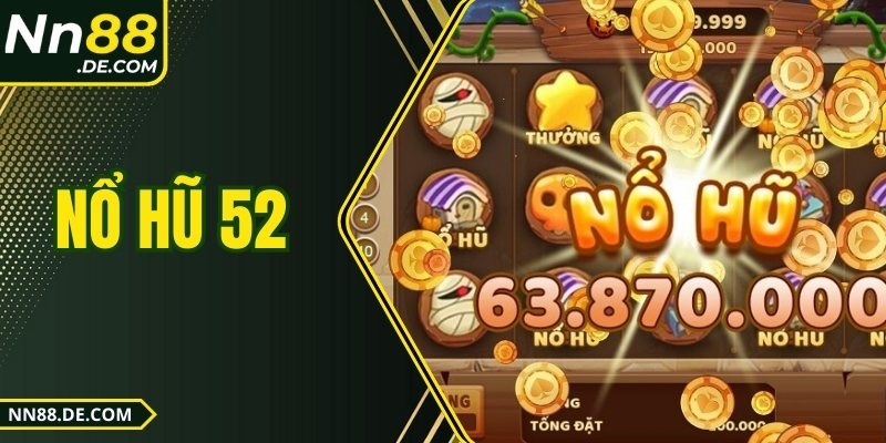 Nổ Hũ 52 NN88 – Quay Hũ Bùng Nổ, Giải Thưởng Ngập Tràn