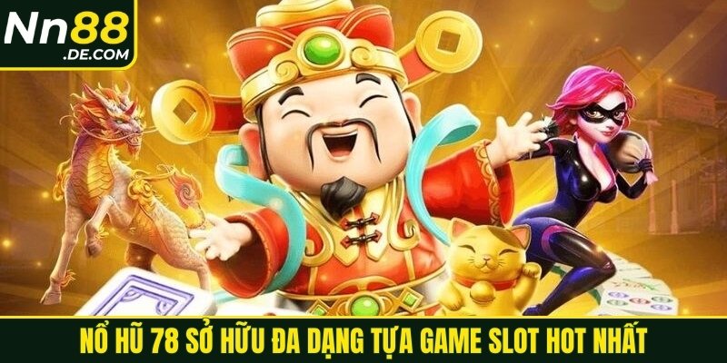 Nổ hũ 78 sở hữu đa dạng tựa game slot hot nhất
