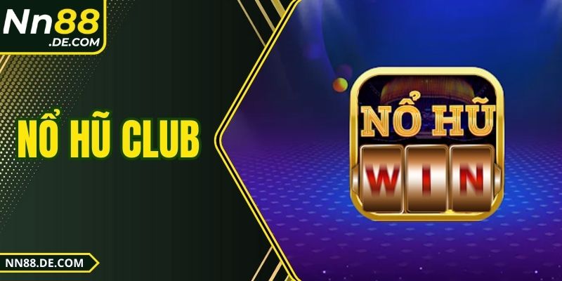Nổ hũ Club NN88 – Cuốn Hút Từng Vòng Với Jackpot Khủng