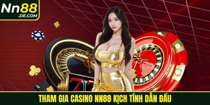 Tham gia casino NN88 kịch tính dẫn đầu