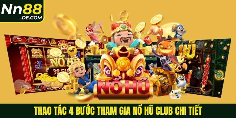 Thao tác 4 bước tham gia nổ hũ Club chi tiết