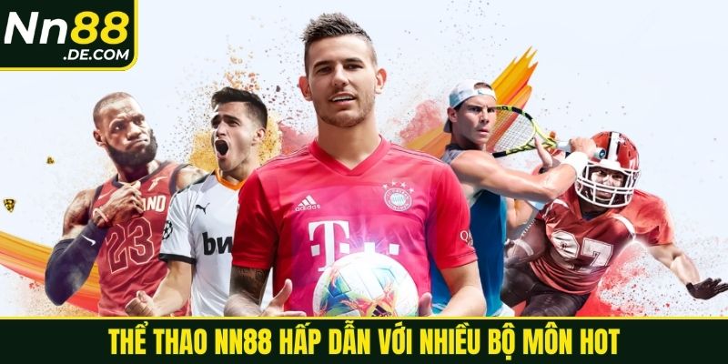 Thể thao NN88 hấp dẫn với nhiều bộ môn hot