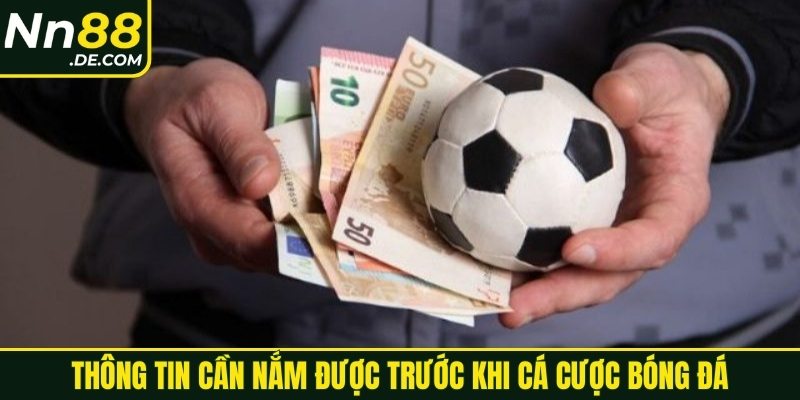 Thông tin cần nắm được trước khi cá cược bóng đá