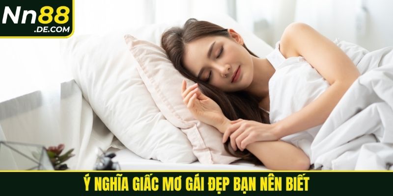 Ý nghĩa giấc mơ gái đẹp bạn nên biết
